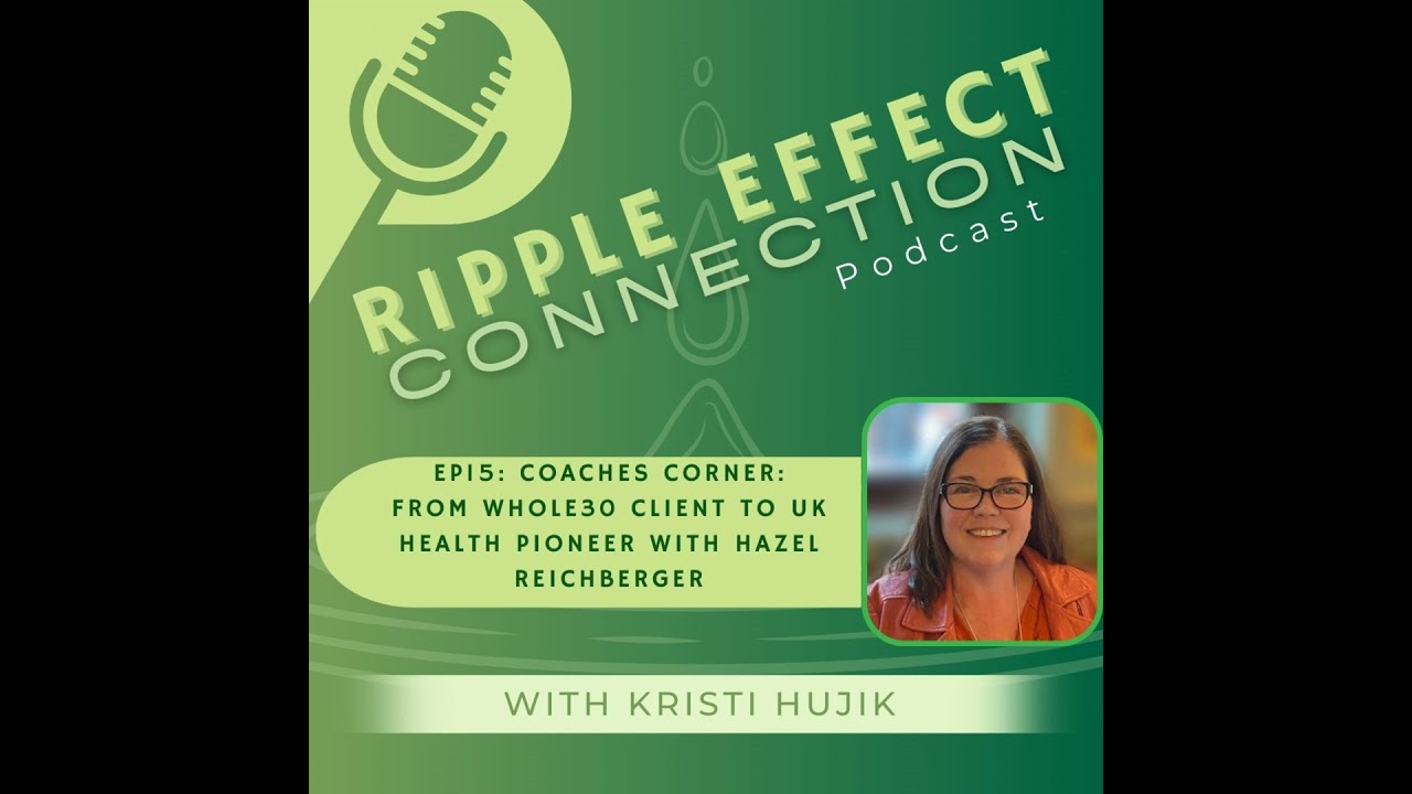 Ep 15: Coaches Corner: From Whole30 Client To UK Health Pioneer with Hazel Reichberger