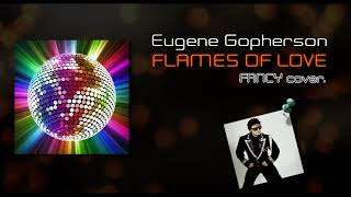 Video thumbnail of "Eugene Gopherson - Flames Of Love (FANCY cover.)"