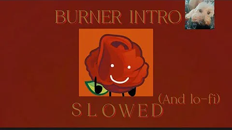 Burner intro slowed and lo-fi but i fixed it (read pinned comment)