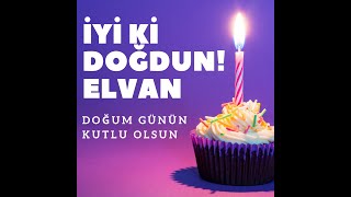Elvan Doğum Günü Şarkısı (İsme Özel) 🎂