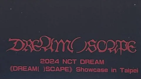 240428 NCT DREAM DREAM()SCAPE showcase in Taipei unknown