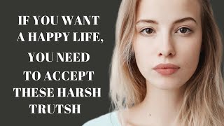 12 Harsh Truths You Need To Aceept To Live A Happy Life