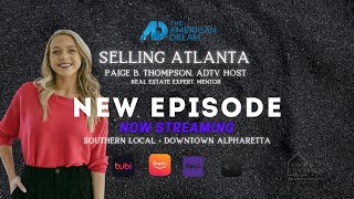 THE AMERICAN DREAM TV : SELLING ATLANTA - "SOUTHERN LOCAL +" DOWNTOWN ALPHARETTA" EPISODE 5