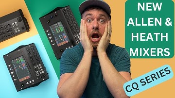 Allen & Heath CQ SERIES: Overview/First Impressions