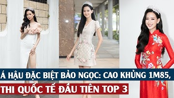 Á hậu đặc biệt Bảo Ngọc: Cao khủng 1m85, người thi quốc tế đầu tiên trong top 3