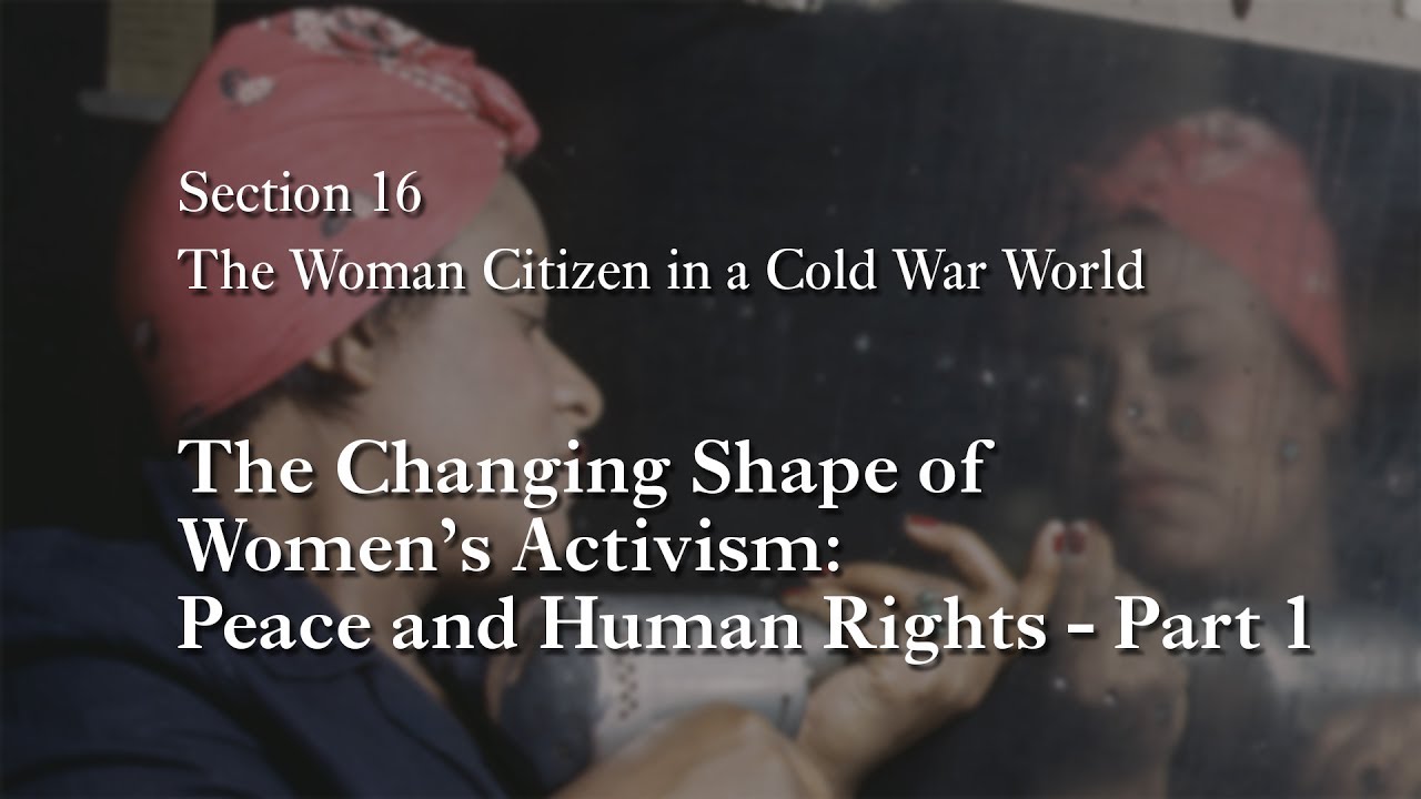 MOOC WHAW1.2x | 16.6.5 The Changing Shape of Women's Activism: Peace and Human Rights Part 1