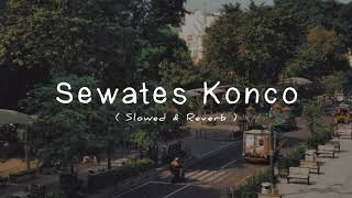 Sewates Konco (Slowed & Reverb)