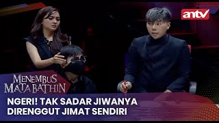 Ngeri! Tak Sadar Jiwanya Direnggut Jimat Sendiri | Menembus Mata Batin ANTV Eps 101 (3/4)