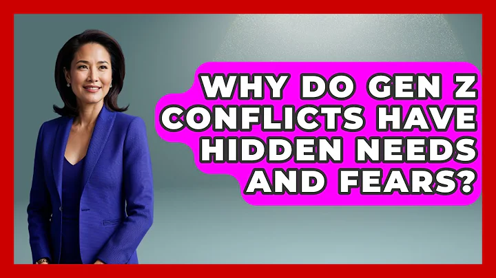 Why Do Gen Z Conflicts Have Hidden Needs And Fears? - Gen Z Unfiltered