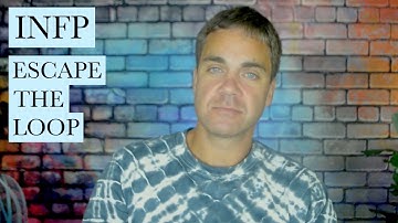 INFPs: Get Out of the LOOP