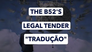 The B 52's - Legal Tender   (Tradução/Legendado)