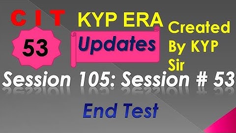 SESSION 105 : SESSION #53 BS-CIT END TEST, END TEST, END TEST,..........CIT CIT..