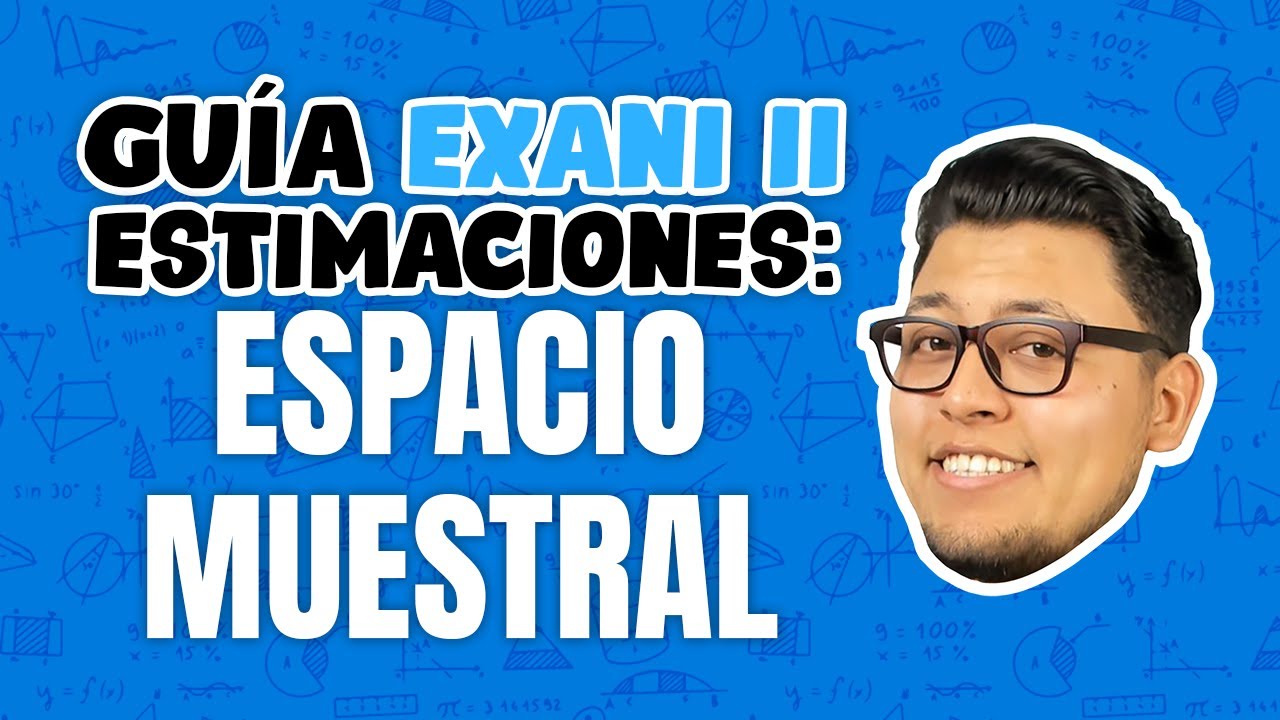 Guía EXANI II Estimaciones: Espacio muestral