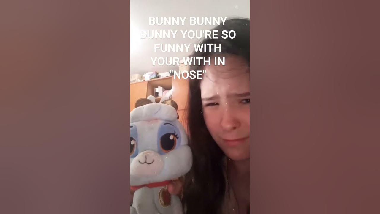 Bunny Bunny Bunny You Re So Funny BUNNY BUNNY BUNNY YOU'RE SO FUNNy WITH YOUR WITH IN NOSE - YouTube