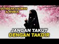 🌙 JANGAN TAKUT DENGAN TAKDIR 🤲 | Pengajian Ustadzah Halimah Alaydrus ✨