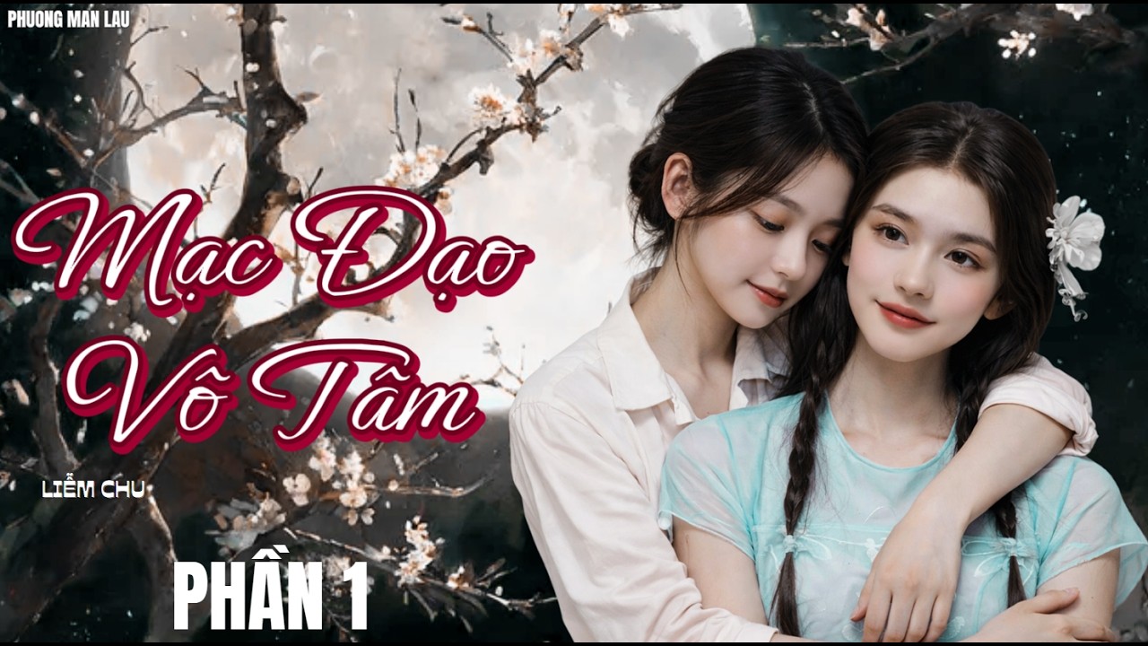 [ GL ] Mạc Đạo Vô Tâm |  PHẦN 1 (CHƯƠNG 1 -  30 ) #bachhoptieuthuyet