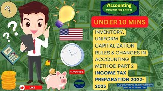 Inventory, Uniform Capitalization Rules & Changes in Accounting Method Part 2 - Income Tax 2023