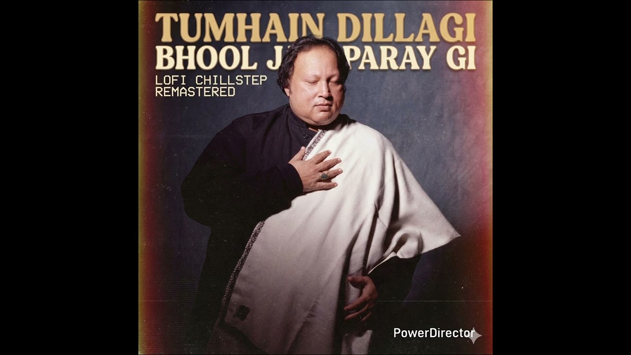 Tumhain Dillagi Bhool Jani Paray Gi - Nusrat Fateh Ali Khan | Lofi Chillstep [Remastered]