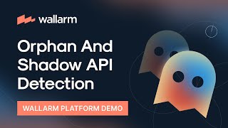 Wallarm Demo: Orphan and Shadow API Detection