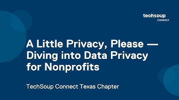 TechSoup Connect Texas: A Little Privacy, Please — Diving into Data Privacy for Nonprofits