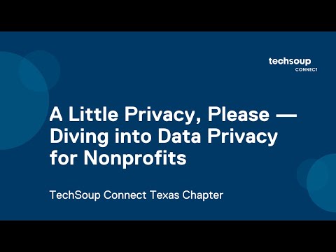 TechSoup Connect Texas: A Little Privacy, Please — Diving into Data Privacy for Nonprofits