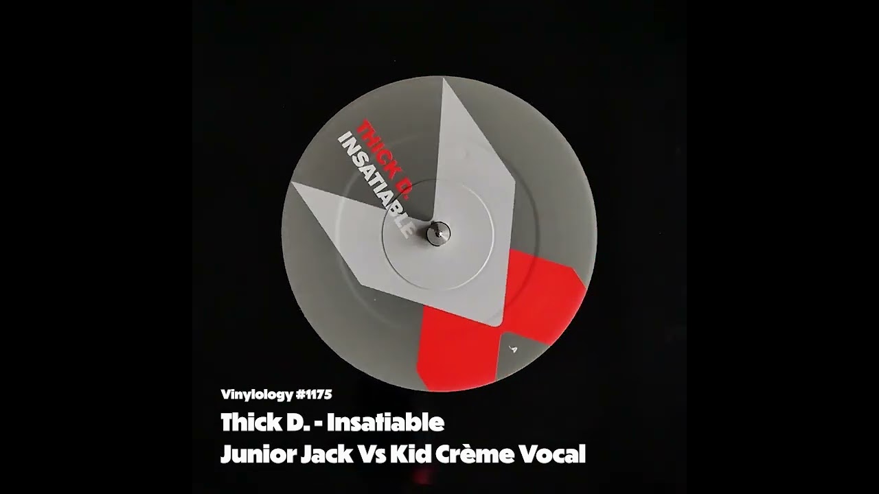 Thick D - Insatiable (Junior Jack Vs Kid Crème Vocal)