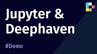 Jupyter notebooks and Deephaven (Demo)