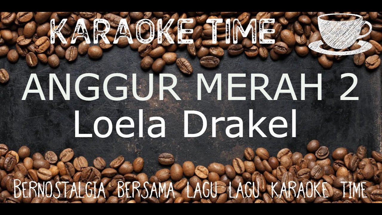 ANGGUR MERAH 2 -  Loela Drakel   (karaoke version)