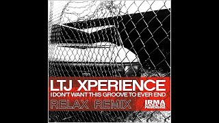 LTJ Xperience - I Don't Want This Groove To Ever End (Relax Remix) 🎧