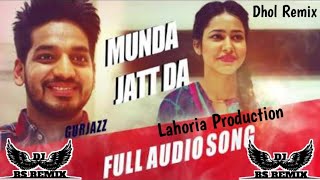 Munda Jatt Da Dhol Remix Gurjazz New Punjabi Songs Lahoria Production