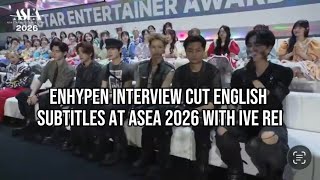 [FULL WITH ENGLISH SUBTITLES] ENHYPEN at ASEA 2026 - Artist Interview Cut (With IVE Rei)