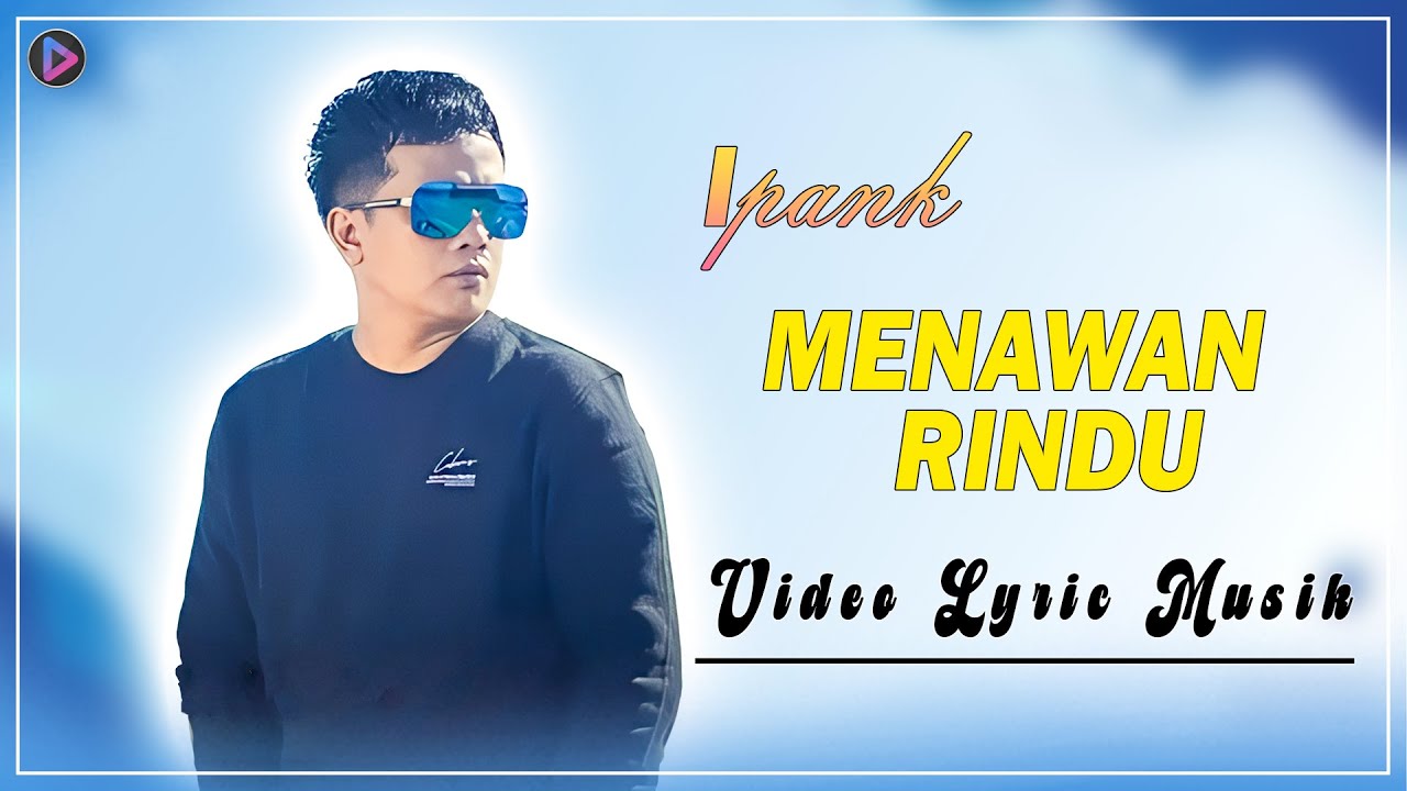 Ipank - Menawan Rindu (Lyric Musik Video)