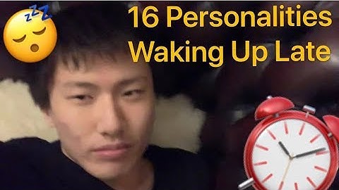 16 personalities waking up late