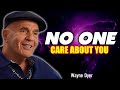 NO ONE CARES ABOUT YOU | Wayne Dyer Motivational Speech
