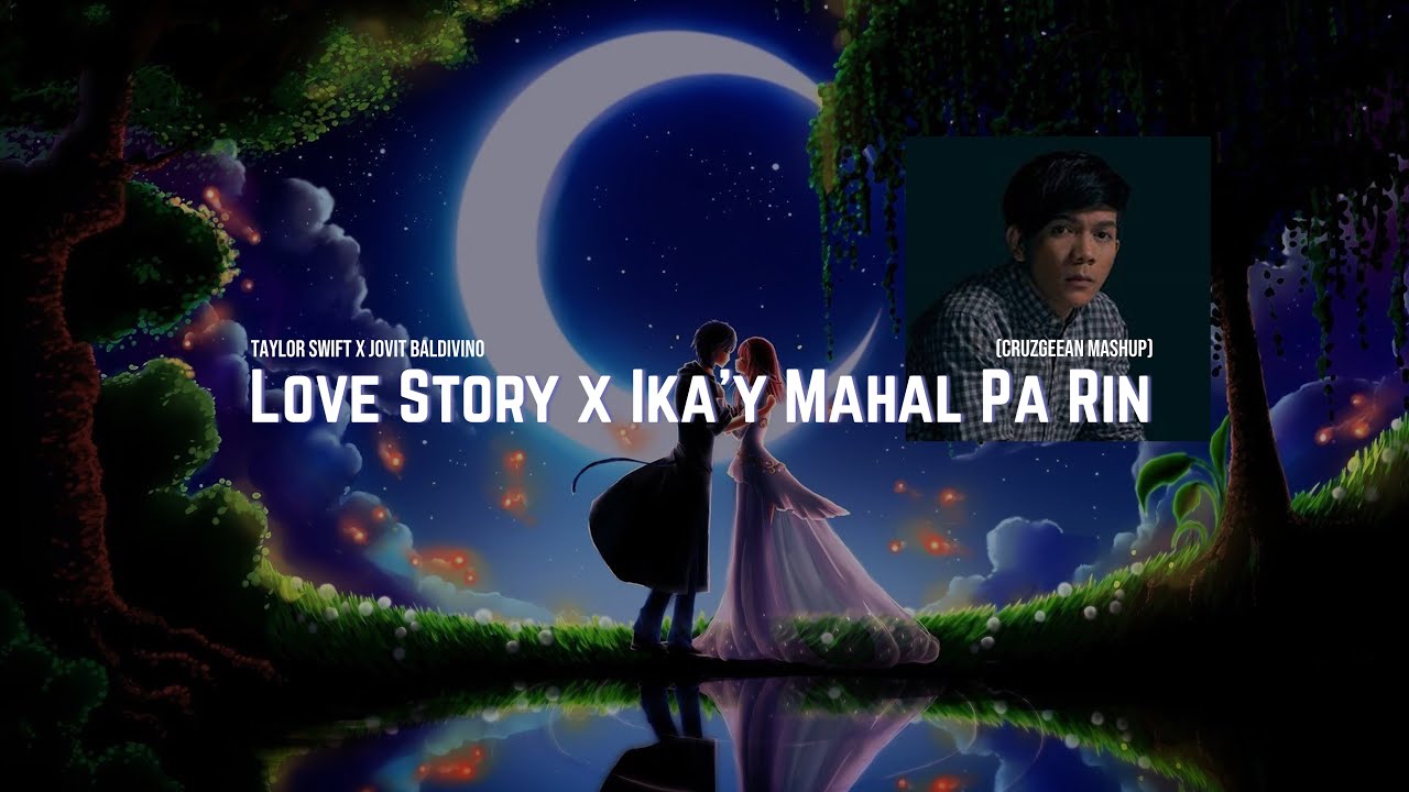 Love Story x Ikay Mahal Pa Rin CruzGeeAn Mashup   In Honor of Jovit Baldivino 