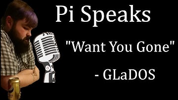 Pi Speaks: Want you Gone - GLaDOS
