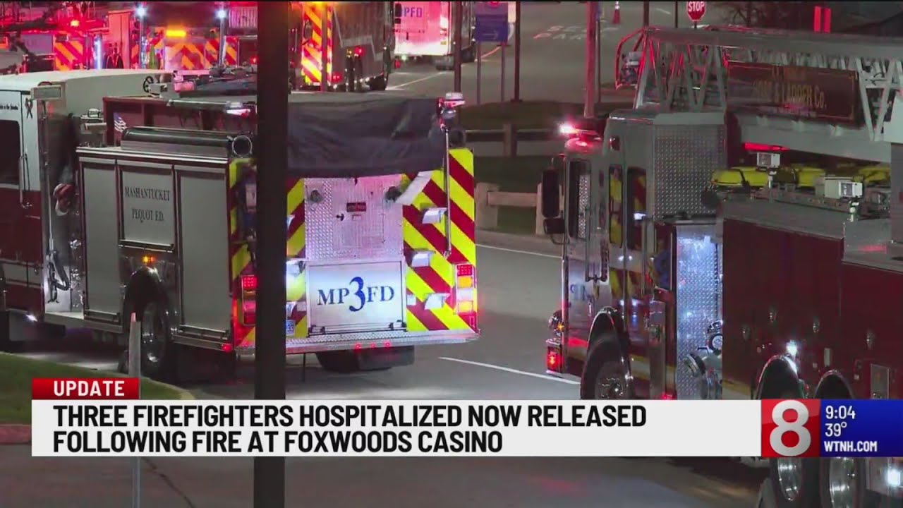 3 firefighters taken to hospital for evaluation after fire at Foxwoods ...