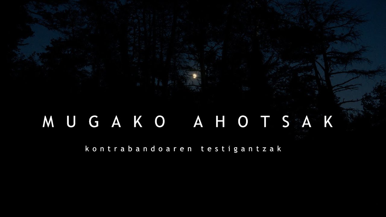 Mugako ahotsak: kontrabandoaren testigantzak