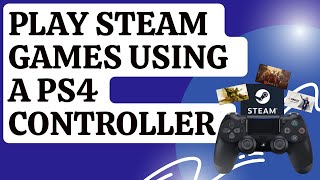 How To Play A Steam Game Using A PS4 Controller [Updated 2024]