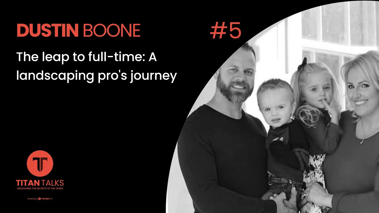 Ep 5: Dustin Boone - The leap to full-time: A landscaping pro's journey
