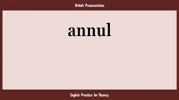 annul, How to Say or Pronounce ANNUL in American, British, Australian English