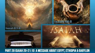 Part 28 Isaiah 20-21:10  A Message about Egypt, Ethiopia & Babylon   08 September 2026