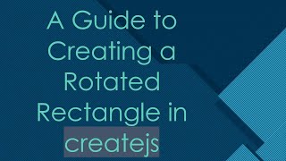 A Guide to Creating a Rotated Rectangle in createjs