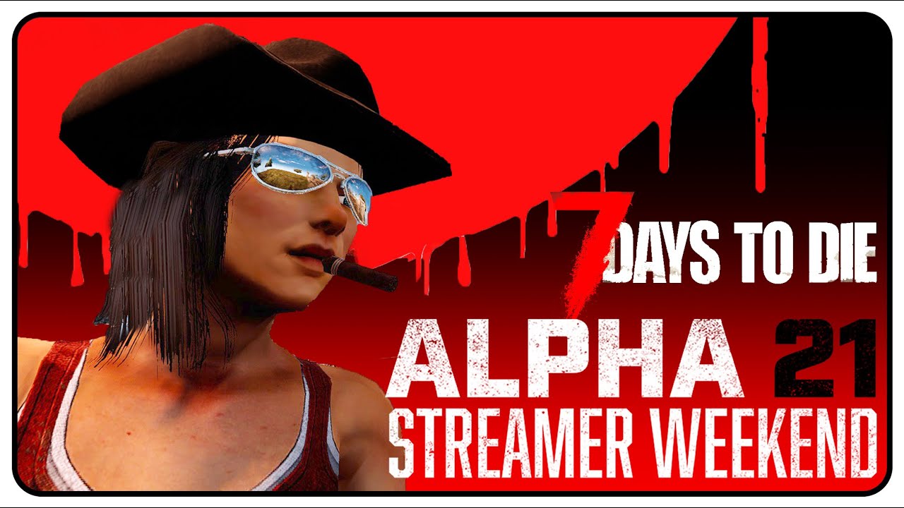 ALPHA 21 First Horde | My First 7 Days to Die Streamer Weekend