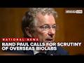 Rand Paul calls for new scrutiny of overseas biolabs after Gabbard declassifies documents