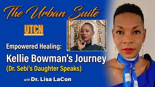 Empowered Healing: Kellie Bowman's Journey (Dr. Sebi's Daughter Speaks)