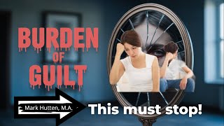 How Toxic Guilt Can Mess With Your Physical and Mental Health!