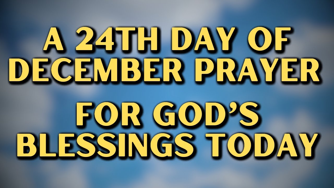 Let's Pray Together for Blessings On the 24th Day of December 🙏 Tuesday ...