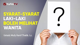 Syarat-syarat Laki-laki Boleh Melihat Wanita - Ustadz Mufy Hanif Thalib, Lc. - Ceramah Agama