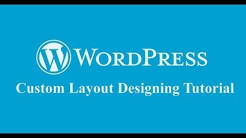 Wordpress Tutorial on Custom Layout Designing